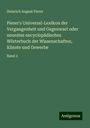 Heinrich August Pierer: Pierer's Universal-Lexikon der Vergangenheit und Gegenwart oder neuestes encyclopädisches Wörterbuch der Wissenschaften, Künste und Gewerbe, Buch