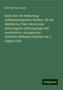 Albrecht Von Graefe: Rede über die Bedeutung ophthalmologischer Studien: für die Medizin zur Feier des ein und siebenzigsten Stiftungstages des medizinisch-chirurgischen Friedrich-Wilhelms-Instituts am 2. August 1865, Buch