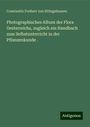 Constantin Freiherr Von Ettingshausen: Photographisches Album der Flora Oesterreichs, zugleich ein Handbuch zum Selbstunterricht in der Pflanzenkunde ., Buch