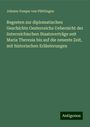 Johann Vesque von Püttlingen: Regesten zur diplomatischen Geschichte Oesterreichs Uebersicht der österreichischen Staatsverträge seit Maria Theresia bis auf die neueste Zeit, mit historischen Erläuterungen, Buch