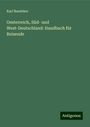 Karl Baedeker: Oesterreich, Süd- und West-Deutschland: Handbuch für Reisende, Buch