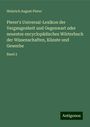 Heinrich August Pierer: Pierer's Universal-Lexikon der Vergangenheit und Gegenwart oder neuestes encyclopädisches Wörterbuch der Wissenschaften, Künste und Gewerbe, Buch