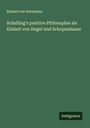 Eduard Von Hartmann: Schelling's positive Philosophie als Einheit von Hegel und Schopenhauer, Buch