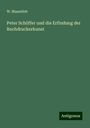 W. Maasslieb: Peter Schöffer und die Erfindung der Buchdruckerkunst, Buch