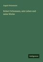 August Reissmann: Robert Schumann, sein Leben und seine Werke, Buch