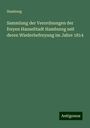 Hamburg: Sammlung der Verordnungen der freyen HanseStadt Hambureg seit deren Wiederbefreyung im Jahre 1814, Buch