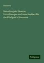 Hannover: Sammlung der Gesetze, Verordnungen und Ausschreiben für das Königreich Hannover, Buch