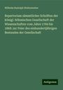 Wilhelm Rudolph Weitenweber: Repertorium sämmtlicher Schriften der königl. böhmischen Gesellschaft der Wissenschaften vom Jahre 1769 bis 1868: zur Feier des einhundertjährigen Bestandes der Gesellschaft, Buch