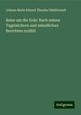 Johann Maria Eduard Theodor Hildebrandt: Reise um die Erde: Nach seinen Tagebüchern und mündlichen Berichten erzählt, Buch