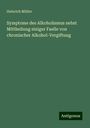 Heinrich Müller: Symptome des Alkoholismus nebst Mittheilung einiger Faelle von chronischer Alkohol-Vergiftung, Buch