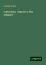 Emanuel Geibel: Sophonisbe; Tragodie in fünf Aufzügen, Buch