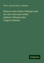 Pierre-Jean De Smet: Reisen zu den Felsen-Gebirgen und ein Jahr unter den wilden Indianer-Stämmen des Oregon-Gebietes, Buch