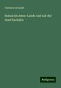 Friedrich Schmidt: Reisen im Amur-Lande und auf der Insel Sachalin, Buch