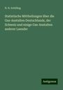 N. H. Schilling: Statistische Mittheilungen über die Gas-Anstalten Deutschlands, der Schweiz und einige Gas-Anstalten anderer Laender, Buch