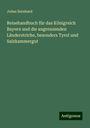 Julius Bernhard: Reisehandbuch für das Königreich Bayern und die angrenzenden Länderstriche, besonders Tyrol und Salzkammergut, Buch