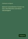 Christoph Von Sigwart: Spinoza's neuentdeckter Tractat von Gott, dem Menschen und dessen Glückseligkeit, Buch