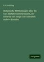 N. H. Schilling: Statistische Mittheilungen über die Gas-Anstalten Deutschlands, der Schweiz und einige Gas-Anstalten anderer Laender, Buch