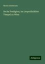 Moritz Güdemann: Sechs Predigten, im Leopoldstädter Tempel zu Wien, Buch