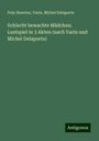 Poly Henrion: Schlecht bewachte Mädchen: Lustspiel in 3 Akten (nach Varin und Michel Delaporte), Buch