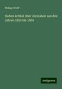 Philipp Wolff: Sieben Artikel über Jerusalem aus den Jahren 1859 bis 1869, Buch