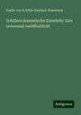 Emilie von Schiller Gleichen-Russwurm: Schillers dramatische Entwürfe: Zum erstenmal veröffentlicht, Buch