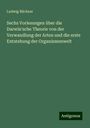 Ludwig Büchner: Sechs Vorlesungen über die Darwin'sche Theorie von der Verwandlung der Arten und die erste Entstehung der Organismenwelt, Buch