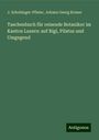 J. Schobinger-Pfister: Taschenbuch für reisende Botaniker im Kanton Luzern: auf Rigi, Pilatus und Umgegend, Buch