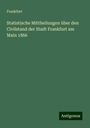 Frankfurt: Statistische Mittheilungen über den Civilstand der Stadt Frankfurt am Main 1866, Buch