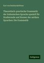 Karl von Reinhardstöttner: Theoretisch-practische Grammatik der italienischen Sprache speziell für Studierende und Kenner der antiken Sprachen: Die Grammatik, Buch