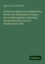 Hugo Franz Von Brachelli: Statistische Skizze des norddeutschen Bundes, der Süddeutschen Staaten, des Großherzogthums Luxemburg und des deutschen Zoll und Handelsverein 1868, Buch