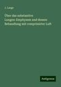 J. Lange: Über das substantive Lungen-Emphysem und dessen Behandlung mit comprimirter Luft, Buch