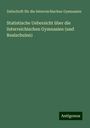 Zeitschrift für die österreichischen Gymnasien: Statistische Uebersicht über die österreichischen Gymnasien (und Realschulen), Buch