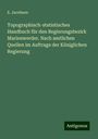 E. Jacobson: Topographisch-statistisches Handbuch für den Regierungsbezirk Marienwerder. Nach amtlichen Quellen im Auftrage der Königlichen Regierung, Buch