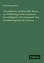 Eduard Angerstein: Theoretisches Handbuch für Turner, zur Einführung in die turnerische Lehrthätigkeit: Eine Uebersicht über das Wissensgebiet des Turnens, Buch