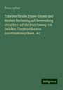 Simon Spitzer: Tabellen für die Zinses-Zinsen und Renten-Rechnung mit Anwendung derselben auf die Berechnung von Anlehen Construction von Amortisationsplänen, etc, Buch