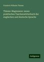 Friedrich Wilhelm Thieme: Thieme-Magnusson: neues praktisches Taschenwörterbuch der englischen und deutsche Sprache, Buch