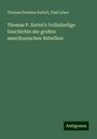 Thomas Prentice Kettell: Thomas P. Kettel's Vollständige Geschichte der großen amerikanischen Rebellion, Buch