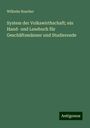 Wilhelm Roscher: System der Volkswirthschaft; ein Hand- und Lesebuch für Geschäftsmänner und Studierende, Buch