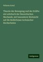 Wilhelm Schell: Theorie der Bewegung und der Kräfte: ein Lehrbuch der theoretischen Mechanik, mit besonderer Rücksicht auf die Bedürfnisse technischer Hochschulen, Buch