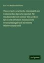 Karl von Reinhardstöttner: Theoretisch-practische Grammatik der italienischen Sprache speziell für Studierende und Kenner der antiken Sprachen: Deutsch-italienisches Uebersetzungsbuch mit einem Wörterverzeichniß, Buch