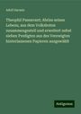 Adolf Sarasin: Theophil Passavant; Abriss seines Lebens, aus dem Volksboten zusammengestell und erweitert nebst sieben Predigten aus des Verewigten hinterlassenen Papieren ausgewählt, Buch