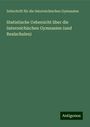 Zeitschrift für die österreichischen Gymnasien: Statistische Uebersicht über die österreichischen Gymnasien (und Realschulen), Buch