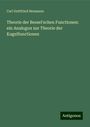 Carl Gottfried Neumann: Theorie der Bessel'schen Functionen: ein Analogon zur Theorie der Kugelfunctionen, Buch