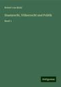 Robert Von Mohl: Staatsrecht, Völkerrecht und Politik, Buch