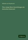 Wilhelm Von Giesebrecht: Über einige ältere Darstellungen der deutschen Kaiserzeit, Buch