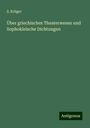 S. Krüger: Über griechisches Theaterwesen und Sophokleische Dichtungen, Buch