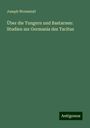 Joseph Wormstall: Über die Tungern und Bastarnen: Studien zur Germania des Tacitus, Buch