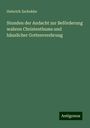 Heinrich Zschokke: Stunden der Andacht zur Beförderung wahren Christenthums und häuslicher Gottesverehrung, Buch