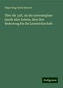 Edgar Hugo Emil Reinsch: Über die Luft, als die unversiegbare Quelle alles Lebens, über ihre Bedeutung für die Landwirthschaft, Buch