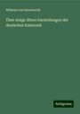 Wilhelm Von Giesebrecht: Über einige ältere Darstellungen der deutschen Kaiserzeit, Buch